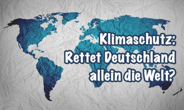 Klimaschutz weltweit: Will Deutschland die Welt allein retten?